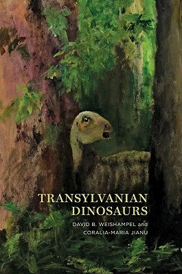 Transylvanian Dinosaurs by Weishampel, David B.