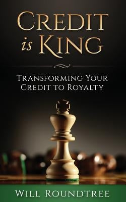 Credit Is King: Transforming Your Credit to Royalty Createspace Independent Publishing Platform