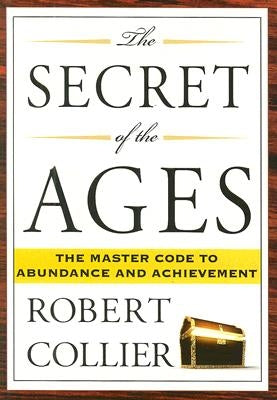 The Secret of the Ages: The Master Code to Abundance and Achievement by Collier, Robert