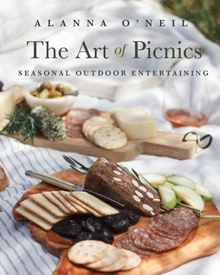 The Art of Picnics: Seasonal Outdoor Entertaining (Family Style Cookbook, Picnic Ideas, and Outdoor Activities) by O'Neil, Alanna