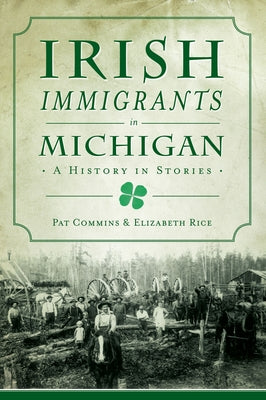 Irish Immigrants in Michigan: A History in Stories History Press