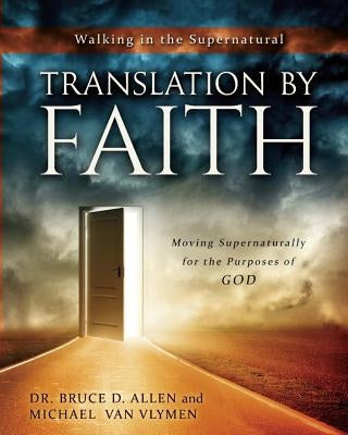 Translation by Faith: Moving Supernaturally for the Purposes of God Paperback Ministry Resources