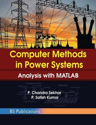 Computer Methods in Power Systems: Analysis with MATLAB by P, Chandra Sekhar