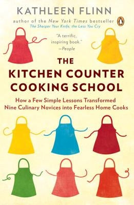 The Kitchen Counter Cooking School: How a Few Simple Lessons Transformed Nine Culinary Novices Into Fearless Home Cooks Paperback Penguin Books