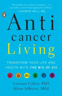 Anticancer Living: Transform Your Life and Health with the Mix of Six by Cohen, Lorenzo