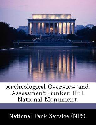 Archeological Overview and Assessment Bunker Hill National Monument Paperback Bibliogov