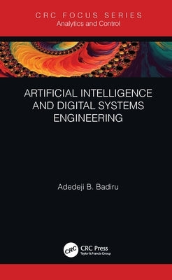 Artificial Intelligence and Digital Systems Engineering by Badiru, Adedeji B.