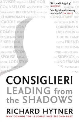 Consiglieri: Leading from the Shadows by Hytner, Richard