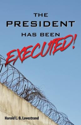 The President Has Been EXECUTED! Paperback Xulon Press