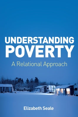 Understanding Poverty: A Relational Approach by Seale, Elizabeth