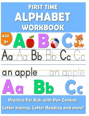First Time Alphabet Workbook: First time Alphabet Tracing Book for Preschoolers is an exciting Alphabet Tracing, Handwriting and Spelling workbook w Paperback Independently Published