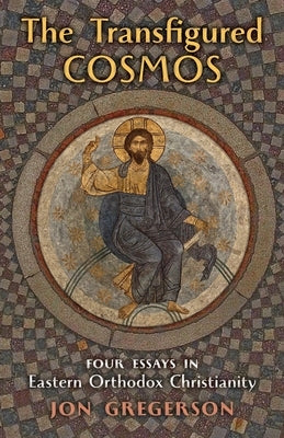 The Transfigured Cosmos: Four Essays in Eastern Orthodox Christianity Paperback Angelico Press