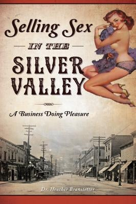 Paperback book titled "Selling Sex in the Silver Valley" by History Press, featuring a cover image related to the historical business of pleasure.