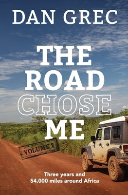 The Road Chose Me Volume 2: Three years and 54,000 miles around Africa Paperback Road Chose Me