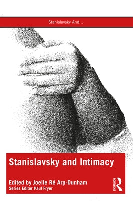 Stanislavsky and Intimacy by Arp-Dunham, Joelle Ré