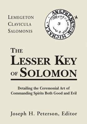 The Lesser Key of Solomon: Lemegeton Clavicula Salomonis by Peterson, Joseph