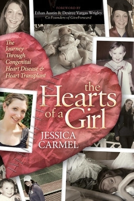 The Hearts of a Girl: The Journey Through Congenital Heart Disease and Heart Transplant by Carmel, Jessica