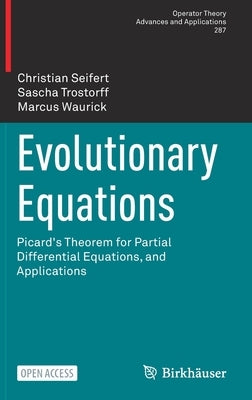 Evolutionary Equations: Picard's Theorem for Partial Differential Equations, and Applications by Seifert, Christian