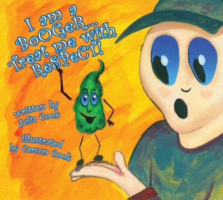 I Am a Booger, Treat Me with Respect by Cook, Julia