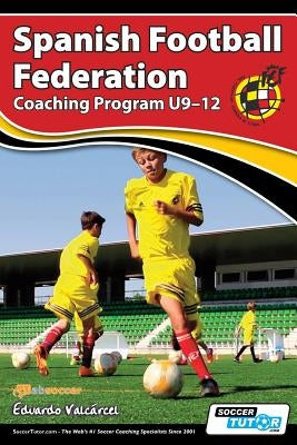 Spanish Football Federation Coaching Program U9-12 by Valcárcel, Eduardo