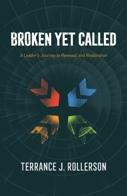 Broken Yet Called: A Leader's Journey to Renewal and Restoration Paperback Good Soil Press