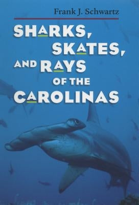 Sharks, Skates, and Rays of the Carolinas Paperback University of North Carolina Press