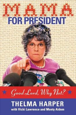 Mama for President: Good Lord, Why Not? by Lawrence, Vicki