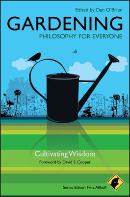 Gardening - Philosophy for Everyone: Cultivating Wisdom Paperback Wiley-Blackwell