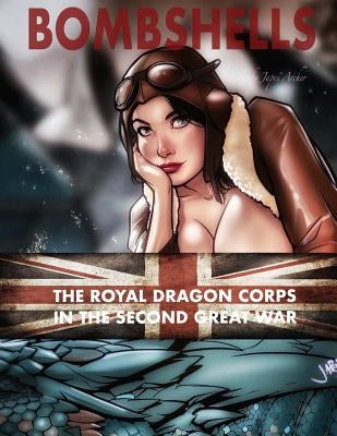 Bombshells: The Royal Dragon Corps In the Second Great War by Archer, Japes