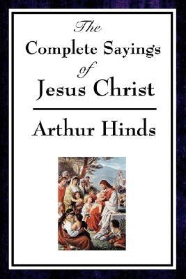 The Complete Sayings of Jesus Christ Paperback A & D Publishing