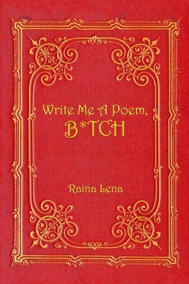 Write Me a Poem, B*tch by Lena, Raina