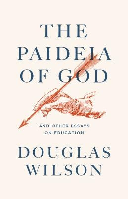 The Paideia of God: & Other Essays on Education Paperback Canon Press