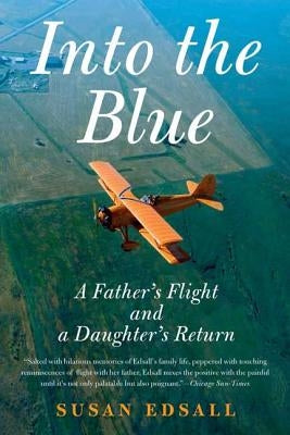 Into the Blue: A Father's Flight and a Daughter's Return by Edsall, Susan