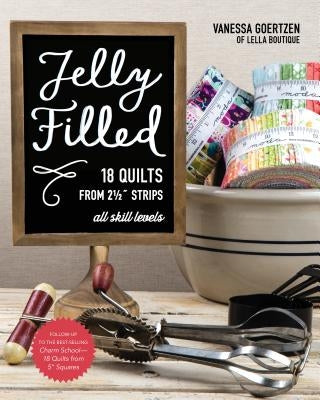 Jelly Filled--18 Quilts from 2 1/2'' Strips: All Skill Levels by Goertzen, Vanessa