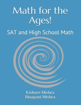 Math for the Ages!: SAT and High School Math by Mishra, Binapani