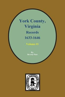 Records of York County, Virginia 1633-1646. (Vol. #1) by Fleet, Beverly