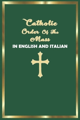 Catholic Order of the Mass in English and Italian: (Green Cover Edition) Paperback Independently Published