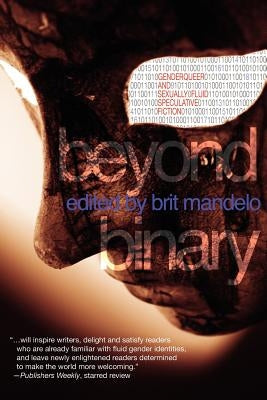 Beyond Binary: Genderqueer and Sexually Fluid Speculative Fiction by Mandelo, Brit