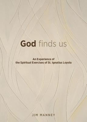God Finds Us: An Experience of the Spiritual Exercises of St. Ignatius Loyola Paperback Loyola Press