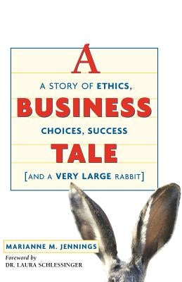 A Business Tale: A Story of Ethics, Choices, Success -- And a Very Large Rabbit by Jennings, Marianne M.