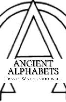 Ancient Alphabets: A Picture Book of Paleo-Hebrew, Paleo-Greek, Greek, and Aramaic by Goodsell, Travis Wayne