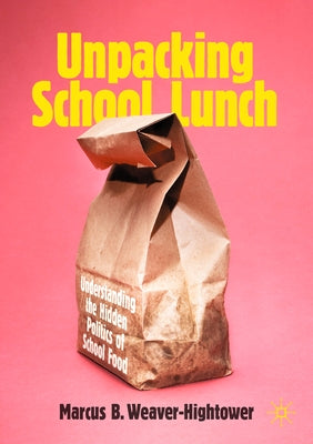 Unpacking School Lunch: Understanding the Hidden Politics of School Food Paperback Palgrave MacMillan
