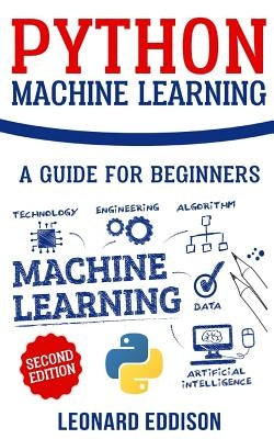 Python Machine Learning: A Guide for Beginners (Second Edition) by Eddison, Leonard