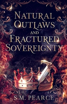 Natural Outlaws and Fractured Sovereignty by Pearce, S. M.