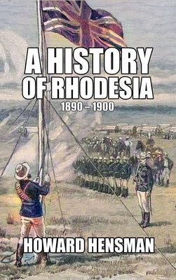 A History of Rhodesia 1890-1900 by Hensman, Howard