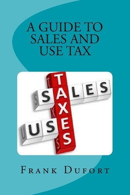 A Guide to Sales and Use Tax: You'll discover vital information on important topics ranging from opening a tax account to surviving a state audit. Paperback Createspace Independent Publishing Platform