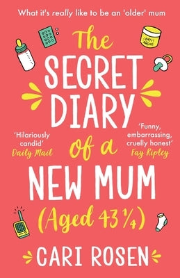 The Secret Diary of a New Mum (aged 43 1/4) by Rosen, Cari