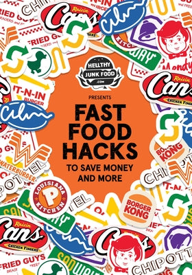 Hellthyjunkfood Presents: Fast Food Hacks to Save Money and More (Cheap Eating Out, Hack the Menu) by Goolia, Julia