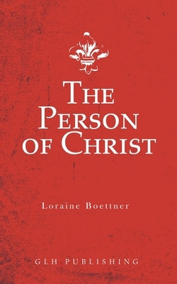 The Person of Christ Paperback Glh Publishing