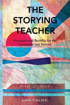 The Storying Teacher: Processes and Benefits for the Classroom and Beyond Paperback Cognella Academic Publishing
